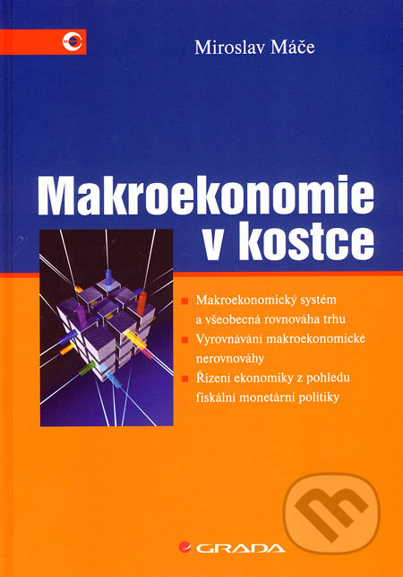 Kniha: Makroekonomie v kostce (Miroslav Máče). Grada, 2007 Kniha: Makroekonomie v kostce (Miroslav Máče). Grada, 2007