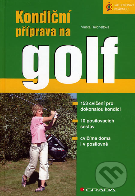 Kniha: Kondiční příprava na golf (Vlasta Reicheltová). Grada, 2007 Kniha: Kondiční příprava na golf (Vlasta Reicheltová). Grada, 2007