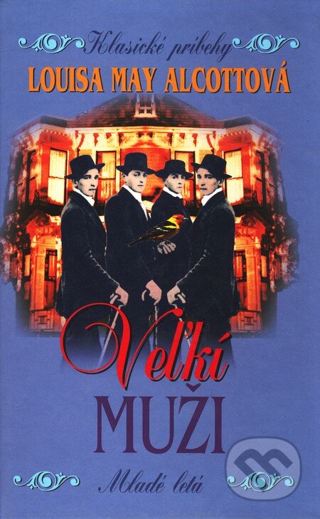 Kniha: Veľkí muži (Louisa May Alcott). Slovenské pedagogické nakladateľstvo - Mladé letá, 2002 Kniha: Veľkí muži (Louisa May Alcott). Slovenské pedagogické nakladateľstvo - Mladé letá, 2002