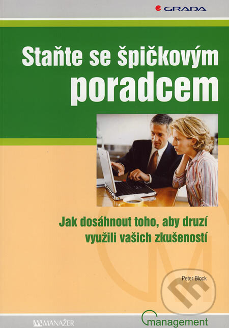 Kniha: Staňte se špičkovým poradcem (Peter Block). Grada, 2007 Kniha: Staňte se špičkovým poradcem (Peter Block). Grada, 2007