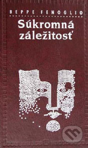 Kniha: Súkromná záležitosť (Beppe Fenoglio). Tatran, 2007 Kniha: Súkromná záležitosť (Beppe Fenoglio). Tatran, 2007
