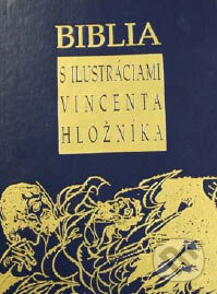 Kniha: Biblia s ilustráciami Vincenta Hložníka (Tatran). Tatran, 2007 Kniha: Biblia s ilustráciami Vincenta Hložníka (Tatran). Tatran, 2007