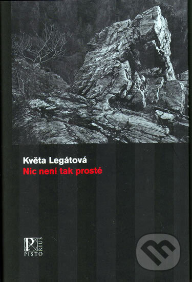 Kniha: Nic není tak prosté (Květa Legátová). Pistorius & Olšanská, 2006 Kniha: Nic není tak prosté (Květa Legátová). Pistorius & Olšanská, 2006