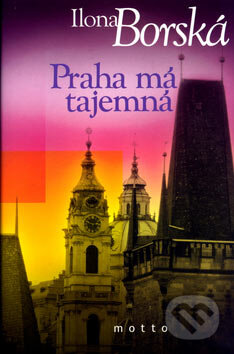 Kniha: Praha má tajemná (Ilona Borská). Motto, 2007 Kniha: Praha má tajemná (Ilona Borská). Motto, 2007