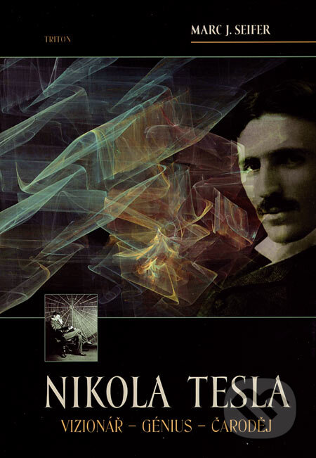 Kniha: Nikola Tesla (Marc J. Seifer). Triton, 2007 Kniha: Nikola Tesla (Marc J. Seifer). Triton, 2007