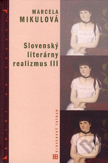 Kniha: Slovenský literárny realizmus III (Marcela Mikulová). Tatran, 2006 Kniha: Slovenský literárny realizmus III (Marcela Mikulová). Tatran, 2006
