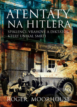 Kniha: Atentáty na Hitlera (Roger Moorhouse). BB/art, 2007 Kniha: Atentáty na Hitlera (Roger Moorhouse). BB/art, 2007
