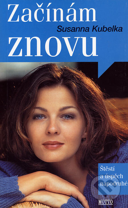 Kniha: Začínám znovu (Susanna Kubelka). Motto, 2004 Kniha: Začínám znovu (Susanna Kubelka). Motto, 2004