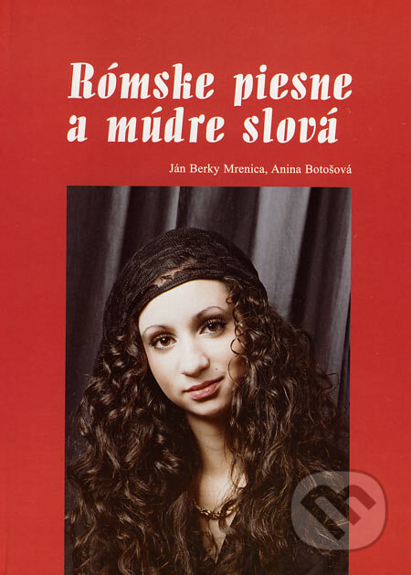 Kniha: Rómske piesne a múdre slová (Anina Botošová a Ján Berky Mrenica). Komprint, 2006 Kniha: Rómske piesne a múdre slová (Anina Botošová a Ján Berky Mrenica). Komprint, 2006
