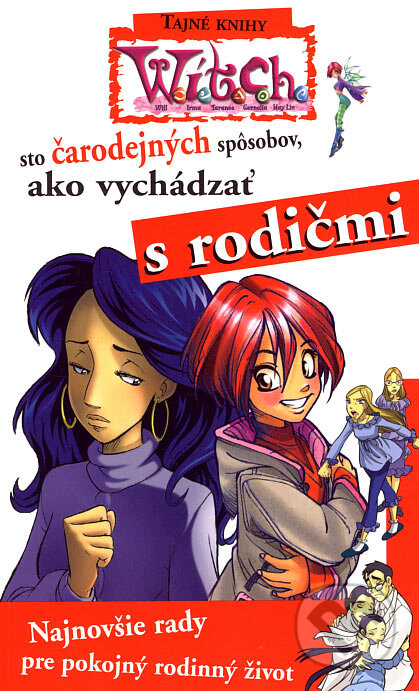 Kniha: W.I.T.C.H. - Sto čarodejných spôsobov, ako vychádzať s rodičmi (Egmont SK). Egmont SK, 2007 Kniha: W.I.T.C.H. - Sto čarodejných spôsobov, ako vychádzať s rodičmi (Egmont SK). Egmont SK, 2007