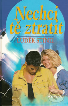 Kniha: Nechci tě ztratit (Luděk Stínil). Petra, 2007 Kniha: Nechci tě ztratit (Luděk Stínil). Petra, 2007