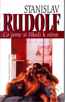Kniha: Co jsme si říkali k ránu (Stanislav Rudolf). Nakladatelství Erika, 2006 Kniha: Co jsme si říkali k ránu (Stanislav Rudolf). Nakladatelství Erika, 2006