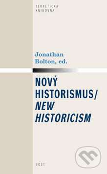 Kniha: Nový historismus/New Historicism (Jonathan Bolton). Host, 2007 Kniha: Nový historismus/New Historicism (Jonathan Bolton). Host, 2007