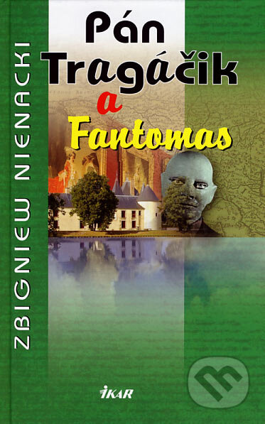 Kniha: Pán Tragáčik a Fantomas (8.) (Zbigniew Nienacki). Ikar, 2007 Kniha: Pán Tragáčik a Fantomas (8.) (Zbigniew Nienacki). Ikar, 2007