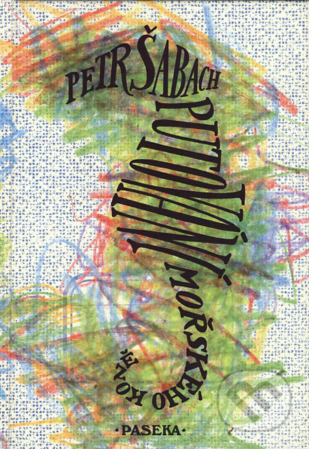 Kniha: Putování mořského koně (Petr Šabach). Paseka, 2007 Kniha: Putování mořského koně (Petr Šabach). Paseka, 2007