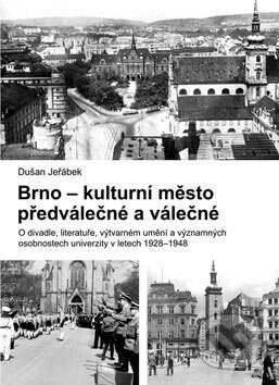 Kniha: Brno - kulturní město předválečné a válečné (Dušan Jeřábek). Barrister & Principal, 2007 Kniha: Brno - kulturní město předválečné a válečné (Dušan Jeřábek). Barrister & Principal, 2007