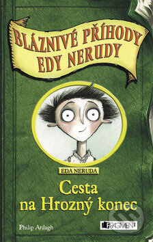 Kniha: Cesta na Hrozný konec (Philip Ardagh). Nakladatelství Fragment, 2007 Kniha: Cesta na Hrozný konec (Philip Ardagh). Nakladatelství Fragment, 2007