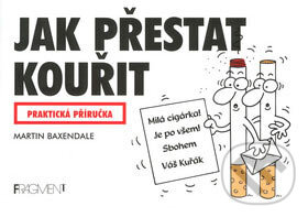 Kniha: Jak přestat kouřit (Martin Baxendale). Nakladatelství Fragment, 2007 Kniha: Jak přestat kouřit (Martin Baxendale). Nakladatelství Fragment, 2007
