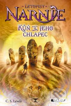 Kniha: Letopisy Narnie - Kůň a jeho chlapec (C.S. Lewis). Nakladatelství Fragment, 2007 Kniha: Letopisy Narnie - Kůň a jeho chlapec (C.S. Lewis). Nakladatelství Fragment, 2007