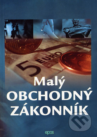 Kniha: Malý Obchodný zákonník (Epos). Epos, 2007 Kniha: Malý Obchodný zákonník (Epos). Epos, 2007