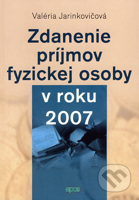 Kniha: Zdanenie príjmov fyzickej osoby v roku 2007 (Valéria Jarinkovičová). Epos, 2007 Kniha: Zdanenie príjmov fyzickej osoby v roku 2007 (Valéria Jarinkovičová). Epos, 2007