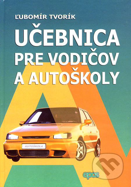 Kniha: Učebnica pre vodičov a autoškoly (Ľubomír Tvorík). Epos, 2007 Kniha: Učebnica pre vodičov a autoškoly (Ľubomír Tvorík). Epos, 2007