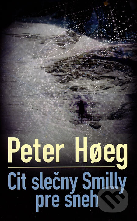 Kniha: Cit slečny Smilly pre sneh (Peter Hoeg). Slovart, 2007 Kniha: Cit slečny Smilly pre sneh (Peter Hoeg). Slovart, 2007