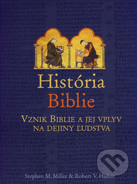 Kniha: História Biblie (Robert V. Huber a Stephen M. Miller). Slovenská biblická spoločnosť, 2006 Kniha: História Biblie (Robert V. Huber a Stephen M. Miller). Slovenská biblická spoločnosť, 2006