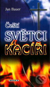 Kniha: Čeští světci a kacíři (Jan Bauer). Moba, 2007 Kniha: Čeští světci a kacíři (Jan Bauer). Moba, 2007