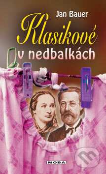 Kniha: Klasikové v nedbalkách (Jan Bauer). Moba, 2007 Kniha: Klasikové v nedbalkách (Jan Bauer). Moba, 2007