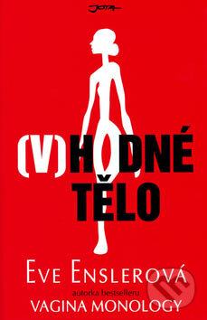 Kniha: (V)hodné tělo (Eve Ensler). Jota, 2007 Kniha: (V)hodné tělo (Eve Ensler). Jota, 2007