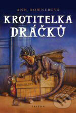 Kniha: Krotitelka dráčků (Ann Downer). Triton, 2007 Kniha: Krotitelka dráčků (Ann Downer). Triton, 2007