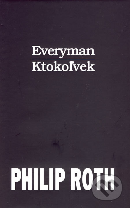 Kniha: Everyman/Ktokoľvek (Philip Roth). Slovart, 2007 Kniha: Everyman/Ktokoľvek (Philip Roth). Slovart, 2007