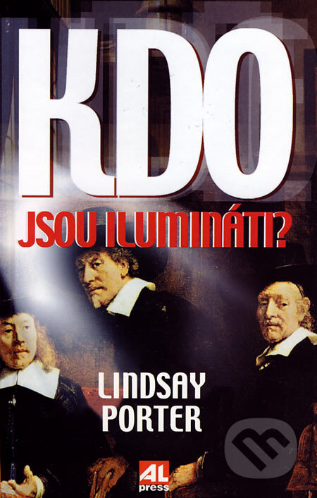 Kniha: Kdo jsou ilumináti? (Lindsay Porter). Alpress, 2007 Kniha: Kdo jsou ilumináti? (Lindsay Porter). Alpress, 2007