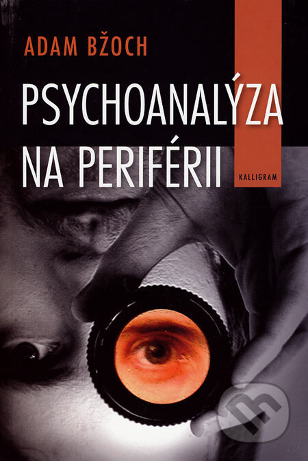 Psychoanalýza na periférii - Adam Bžoch, Kalligram, 2007