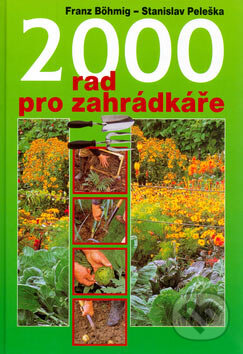 Kniha: 2000 rad pro zahrádkáře (Franz Böhmig a Stanislav Peleška). Ottovo nakladatelství, 2007 Kniha: 2000 rad pro zahrádkáře (Franz Böhmig a Stanislav Peleška). Ottovo nakladatelství, 2007