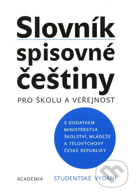 Kniha: Slovník spisovné češtiny pro školu a veřejnost (Academia). Academia, 2007 Kniha: Slovník spisovné češtiny pro školu a veřejnost (Academia). Academia, 2007