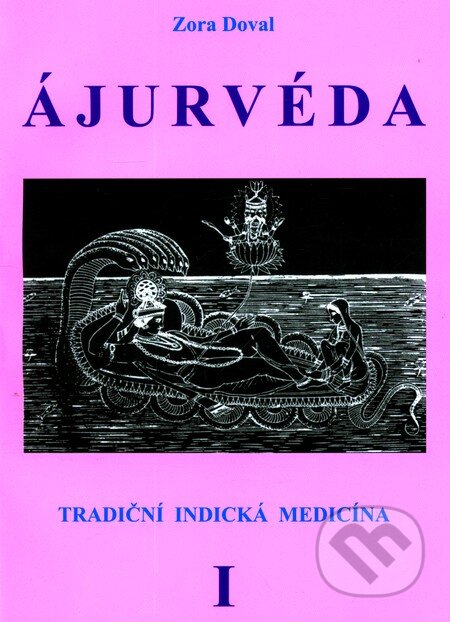 Kniha: ÁJURVÉDA - Tradiční indická medicína 1 (Zora Dovalová). CAD PRESS, 2007 Kniha: ÁJURVÉDA - Tradiční indická medicína 1 (Zora Dovalová). CAD PRESS, 2007