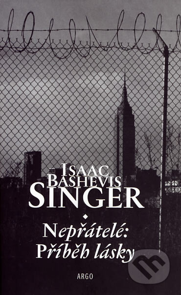 Kniha: Nepřátelé: Příběh lásky (Isaac Bashevis Singer). Argo, 2007 Kniha: Nepřátelé: Příběh lásky (Isaac Bashevis Singer). Argo, 2007