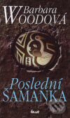 Kniha: Poslední šamanka (Barbara Wood). Ikar CZ, 2007 Kniha: Poslední šamanka (Barbara Wood). Ikar CZ, 2007