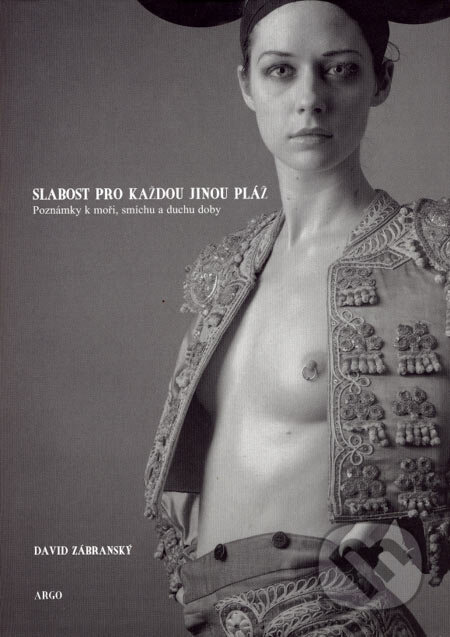 Kniha: Slabost pro každou jinou pláž (David Zábranský). Argo, 2006 Kniha: Slabost pro každou jinou pláž (David Zábranský). Argo, 2006