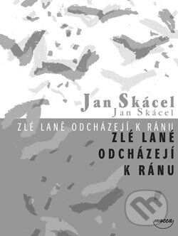 Kniha: Zlé laně odcházejí k ránu (Jan Skácel). Dokořán, 2007 Kniha: Zlé laně odcházejí k ránu (Jan Skácel). Dokořán, 2007