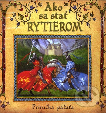 Kniha: Ako sa stať rytierom (Dugald Steer). Eastone Books, 2007 Kniha: Ako sa stať rytierom (Dugald Steer). Eastone Books, 2007