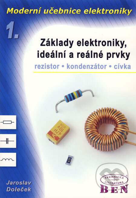 Kniha: Moderní učebnice elektroniky 1 (Jaroslav Doleček). BEN - technická literatura, 2005 Kniha: Moderní učebnice elektroniky 1 (Jaroslav Doleček). BEN - technická literatura, 2005