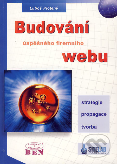 Kniha: Budování úspěšného firemního webu (Luboš Plotěný). BEN - technická literatura, 2005 Kniha: Budování úspěšného firemního webu (Luboš Plotěný). BEN - technická literatura, 2005