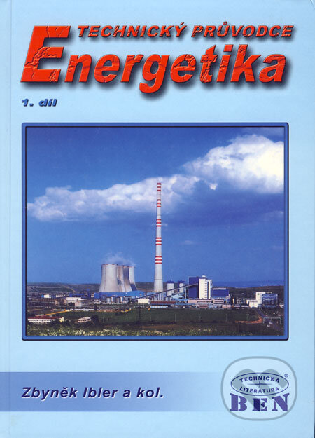 Kniha: Technický průvodce 1 - Energetika (Zbyněk Ibler a kolektív). BEN - technická literatura, 2002 Kniha: Technický průvodce 1 - Energetika (Zbyněk Ibler a kolektív). BEN - technická literatura, 2002