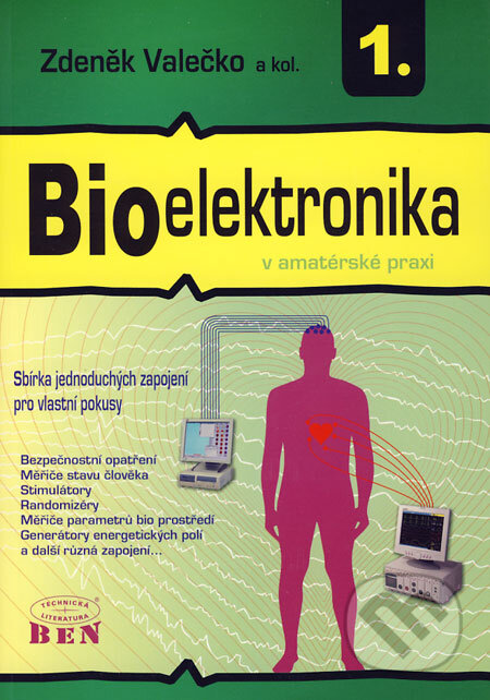 Kniha: Bioelektronika v amatérské praxi 1 (Zdeněk Valečko a kolektív). BEN - technická literatura, 2005 Kniha: Bioelektronika v amatérské praxi 1 (Zdeněk Valečko a kolektív). BEN - technická literatura, 2005