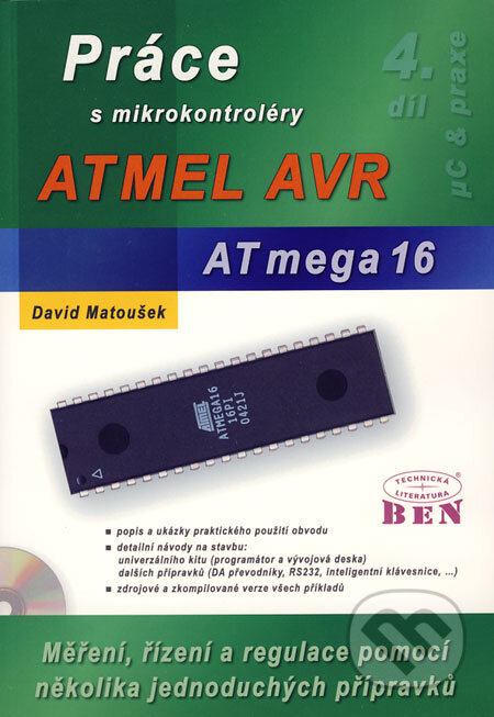 Kniha: Práce s mikrokontroléry ATMEL AVR ATmega16 (David Matoušek). BEN - technická literatura, 2006 Kniha: Práce s mikrokontroléry ATMEL AVR ATmega16 (David Matoušek). BEN - technická literatura, 2006