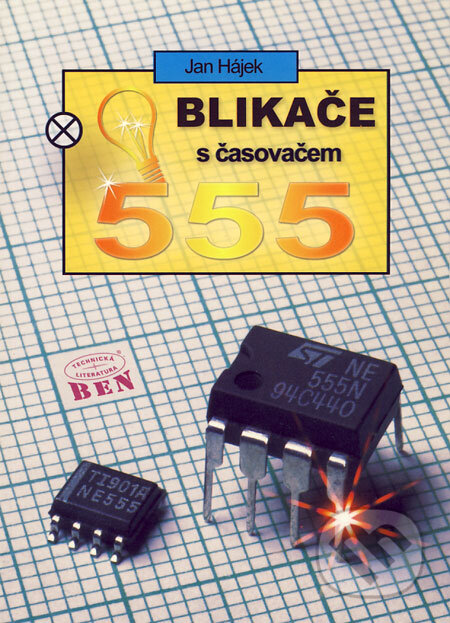 Kniha: Blikače s časovačem 555 (Jan Hájek). BEN - technická literatura, 2006 Kniha: Blikače s časovačem 555 (Jan Hájek). BEN - technická literatura, 2006