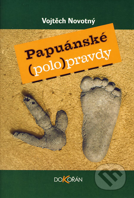 Kniha: Papuánské (polo)pravdy (Vojtěch Novotný). Dokořán, 2004 Kniha: Papuánské (polo)pravdy (Vojtěch Novotný). Dokořán, 2004